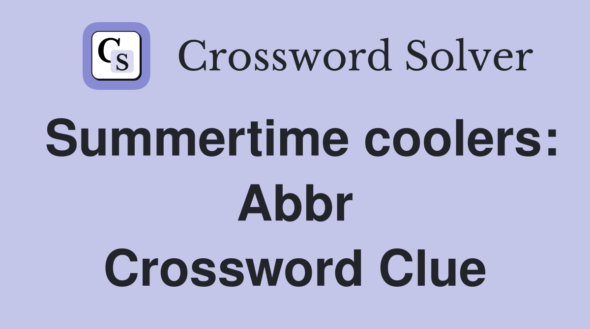 Summertime coolers Abbr. Crossword Clue Answers Crossword Solver
